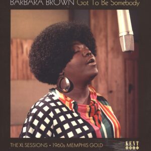 Barbara Brown (2): Got To Be Somebody: The XL Sessions 1960s Memphis Gold