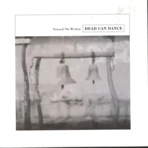 Dead Can Dance: Toward The Within