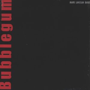 Mark Lanegan Band: Bubblegum