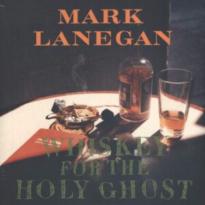 Mark Lanegan: Whiskey For The Holy Ghost
