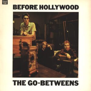The Go-Betweens: Before Hollywood