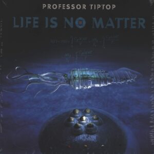 Professor Tip Top: Life Is No Matter