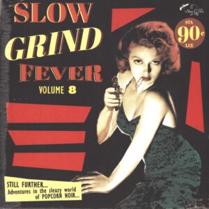 Various: Slow Grind Fever Volume 8 (Still Further...Adventures In The Sleazy World Of Popcorn Noir)
