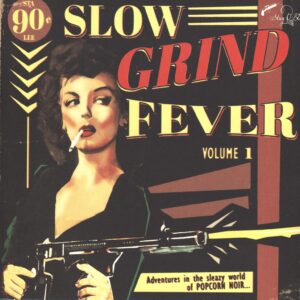 Various: Slow Grind Fever Volume 1 - Adventures In The Sleazy World Of POPCORN NOIR...