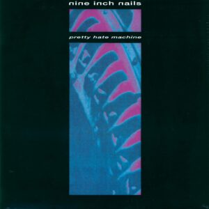 Nine Inch Nails: Pretty Hate Machine