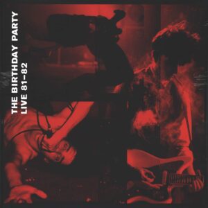 The Birthday Party: Live 81-82