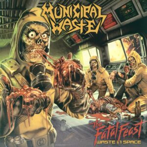 Municipal Waste: The Fatal Feast (Waste In Space)