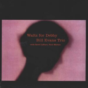 The Bill Evans Trio / Scott LaFaro / Paul Motian: Waltz For Debby