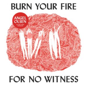 Angel Olsen: Burn Your Fire For No Witness