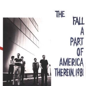 The Fall: A Part Of America Therein, 1981