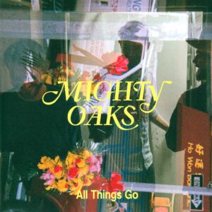 Mighty Oaks: All Things Go