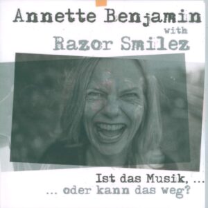 Annette Benjamin / Razor Smilez: Ist Das Musik, ...Oder Kann Das Weg?