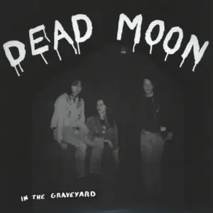 Dead Moon: In The Graveyard