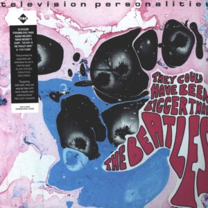 Television Personalities: They Could Have Been Bigger Than The Beatles