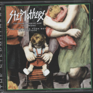Stepmothers: You Were Never My Age...And More - The Complete Posh Boy Recordings