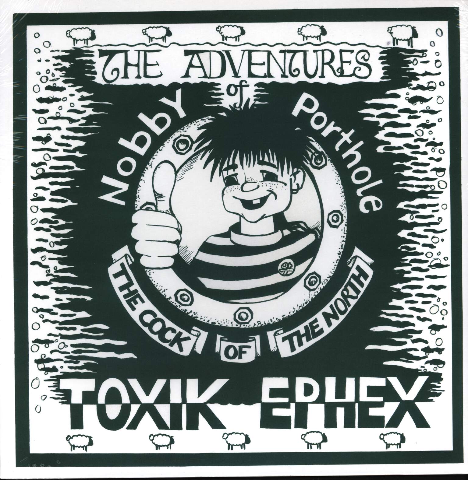 Toxik Ephex: The Adventures Of Nobby Porthole The Cock Of The North