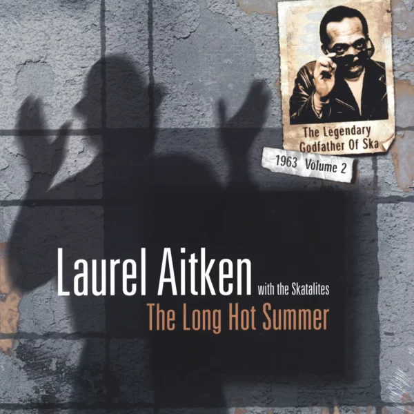 Laurel Aitken / The Skatalites: The Legendary Godfather Of Ska - Volume 2 - The Long Hot Summer (1963)