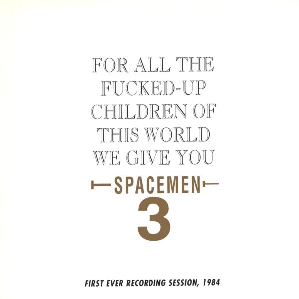 Spacemen 3: For All The Fucked-Up Children Of This World We Give You Spacemen 3 (First Ever Recording Session, 1984)