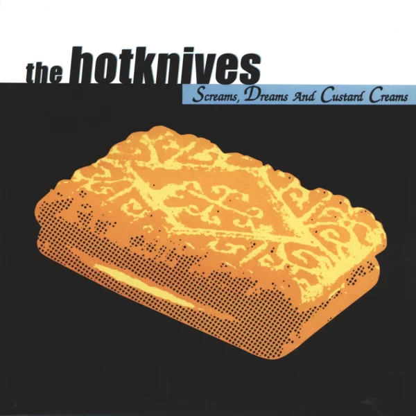Hotknives: Screams, Dreams And Custard Creams