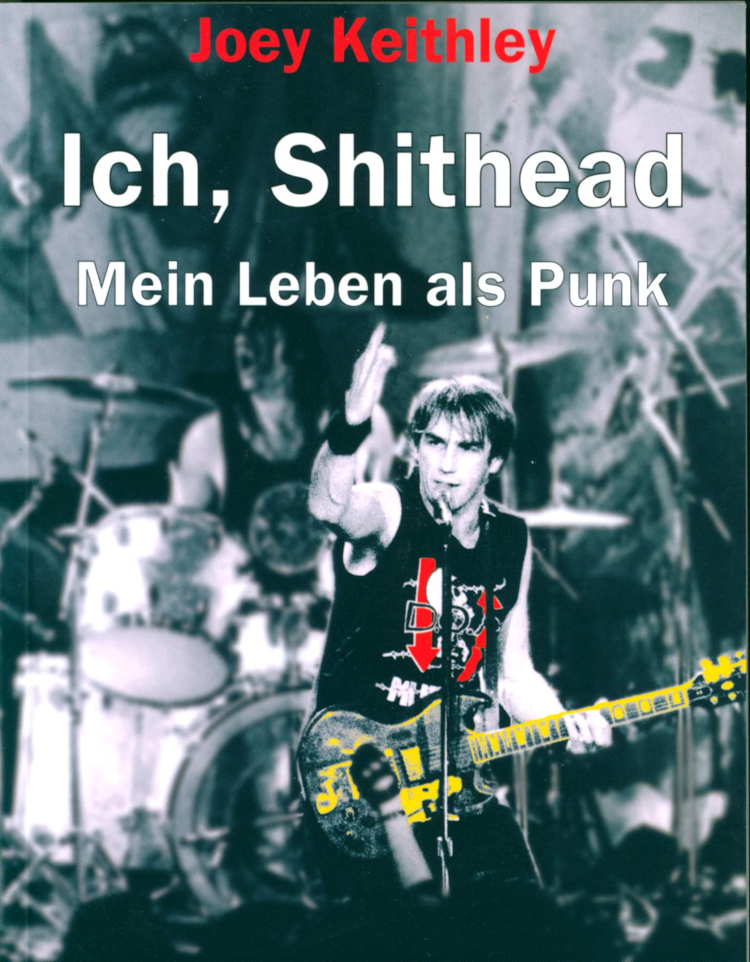 D.O.A. / Joey Keithley: Ich, Shithead. Mein Leben als Punk