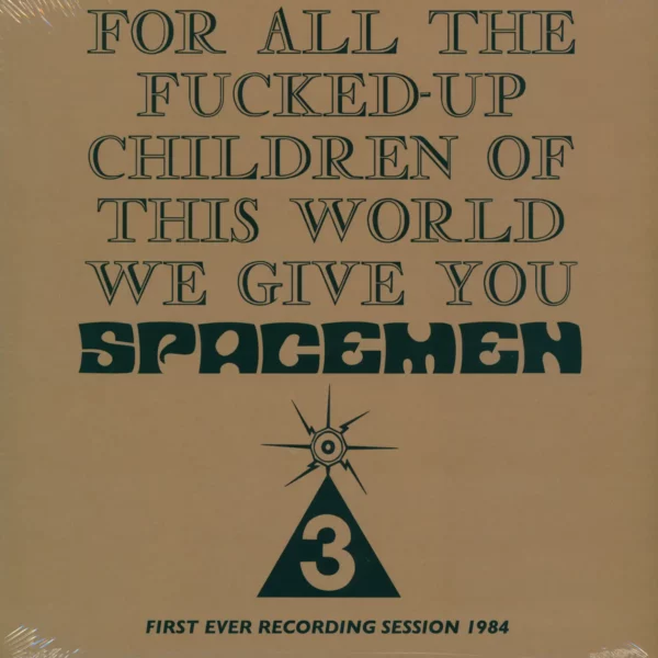 Spacemen 3: For All The Fucked-Up Children Of This World We Give You Spacemen 3 (First Ever Recording Session, 1984)