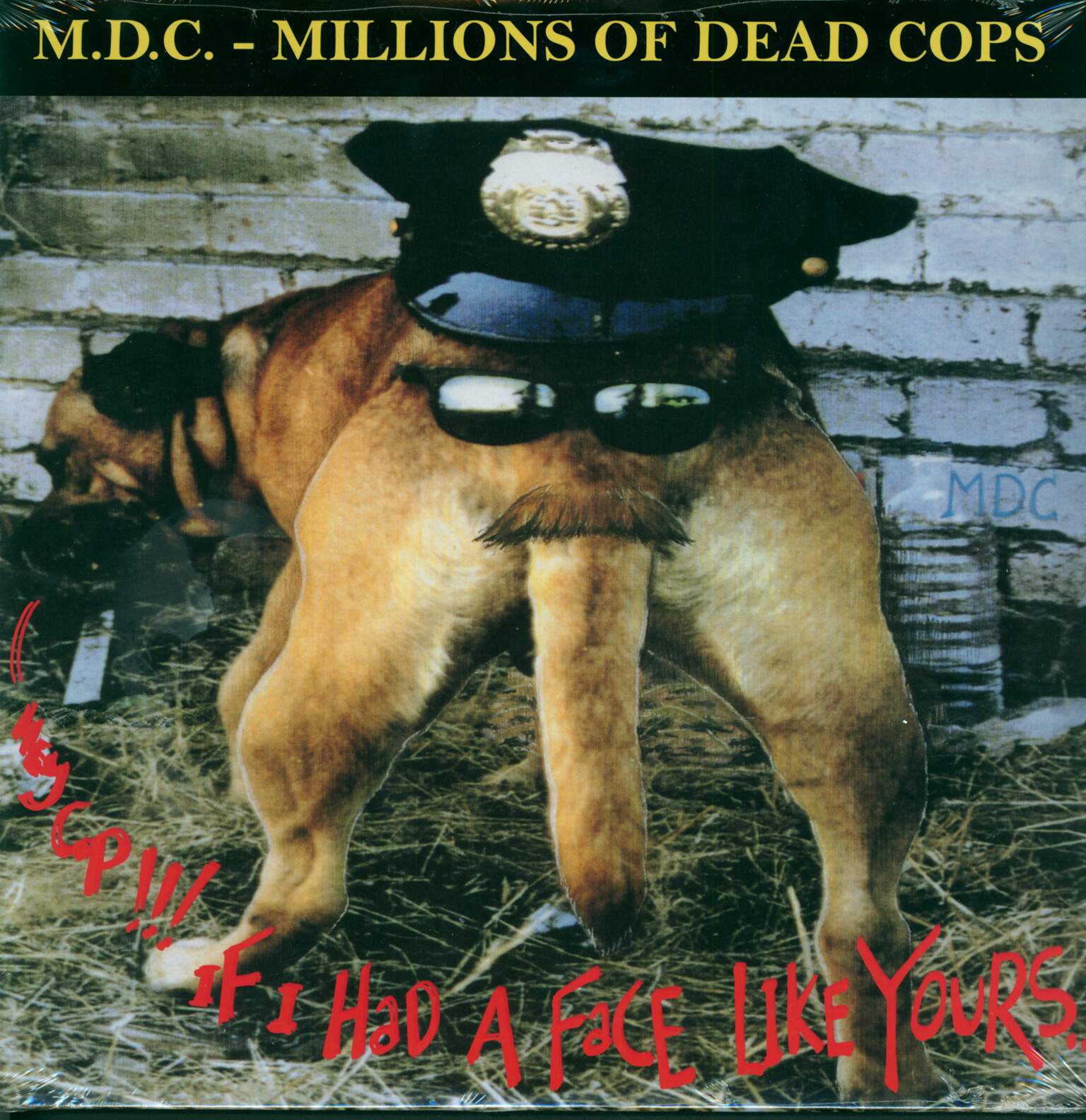 MDC: Hey Cop!!! If I Had A Face Like Yours...