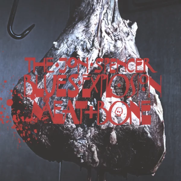 The Jon Spencer Blues Explosion: Meat And Bone