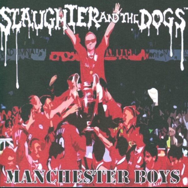 Slaughter And The Dogs: Manchester Boys / Where Have All The Boot Boys Gone