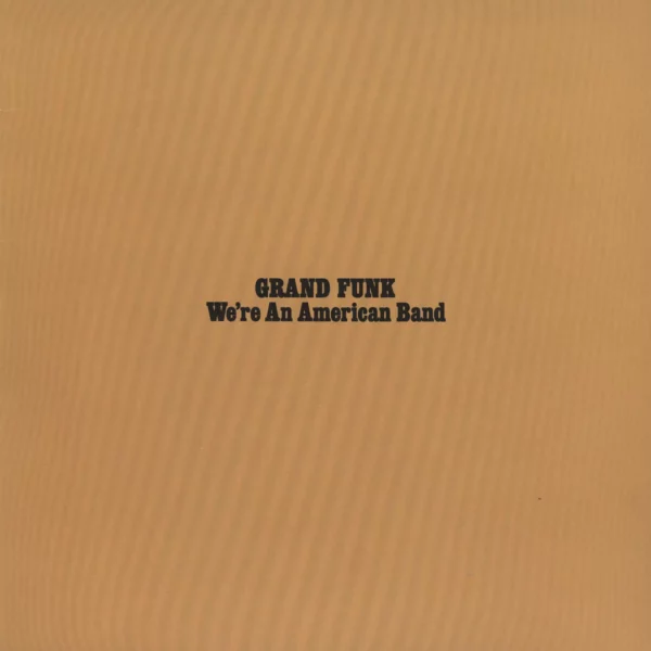 Grand Funk Railroad: We're An American Band
