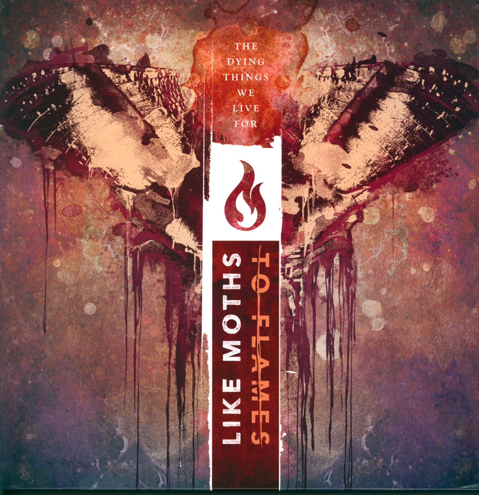 Like Moths To Flames: The Dying Things We Live For