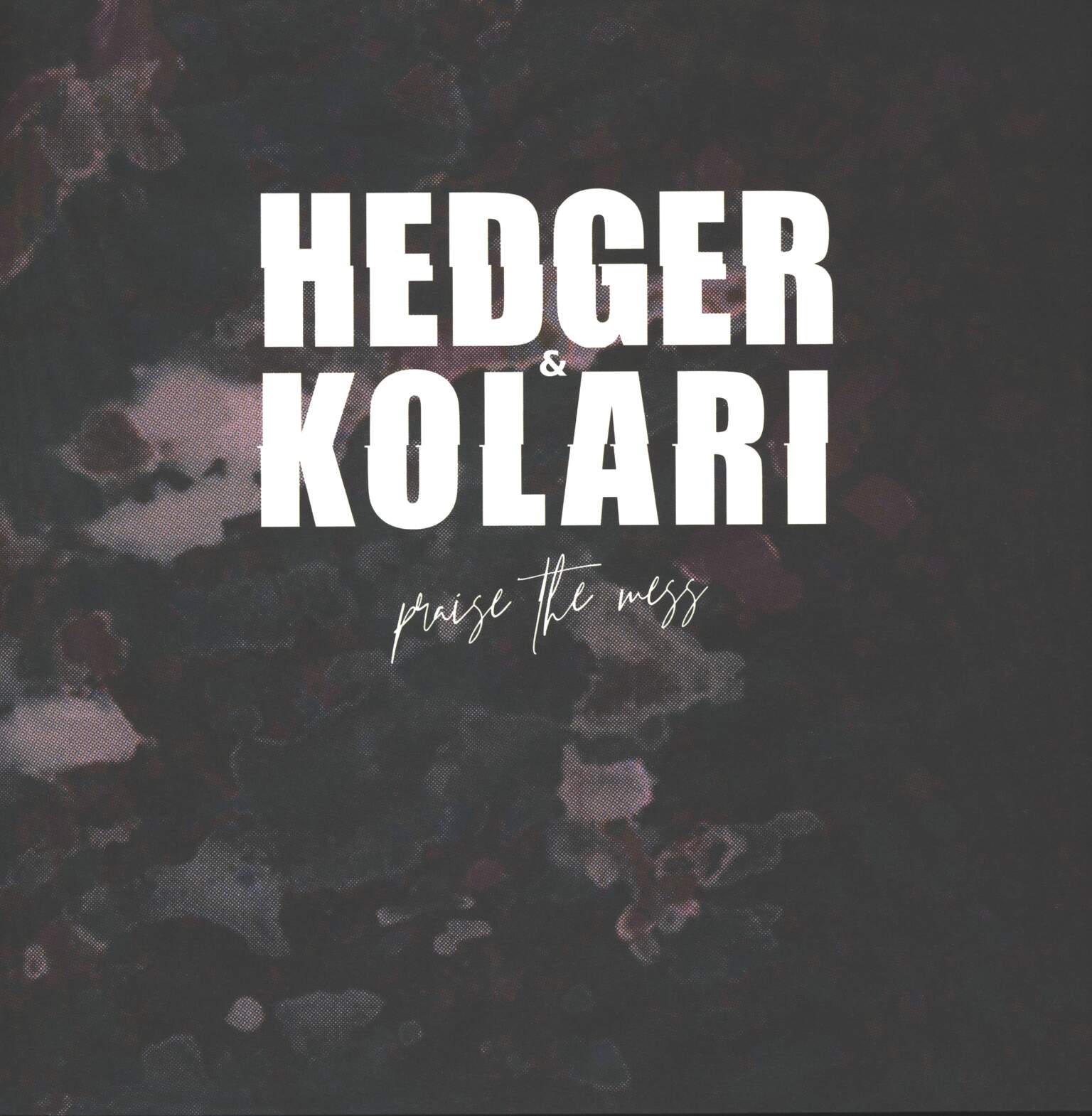 Hedger / Kolari: Praise The Mess