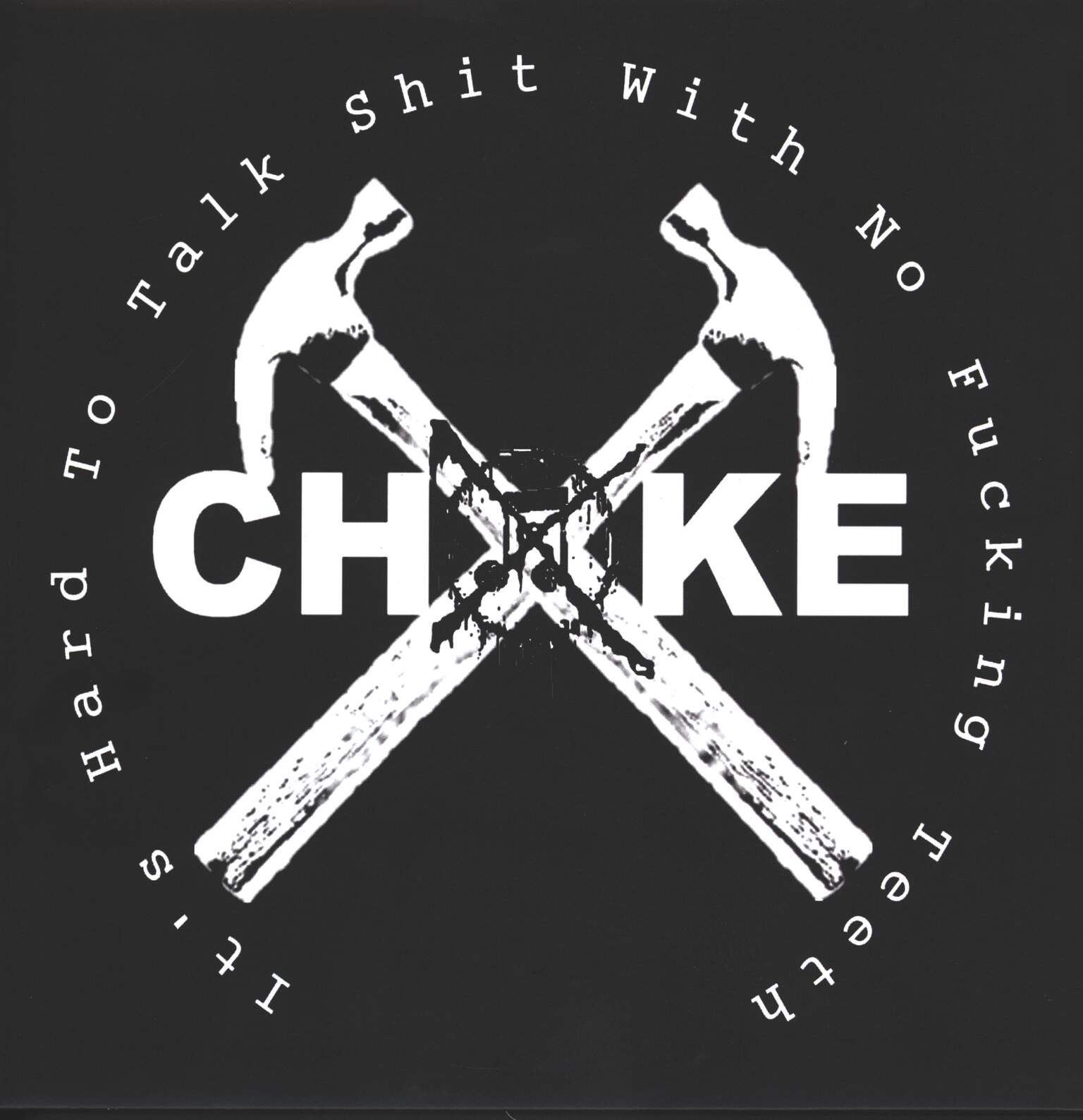 Choke: It's Hard To Talk Shit With No Fucking Teeth