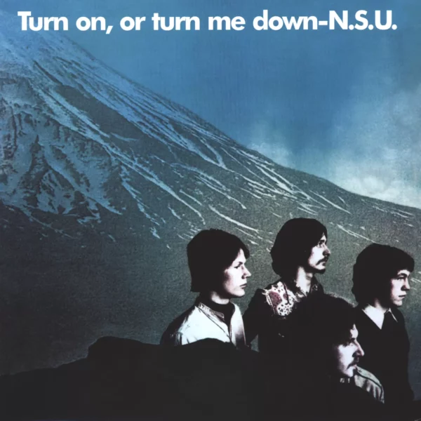 N.S.U.: Turn On, Or Turn Me Down