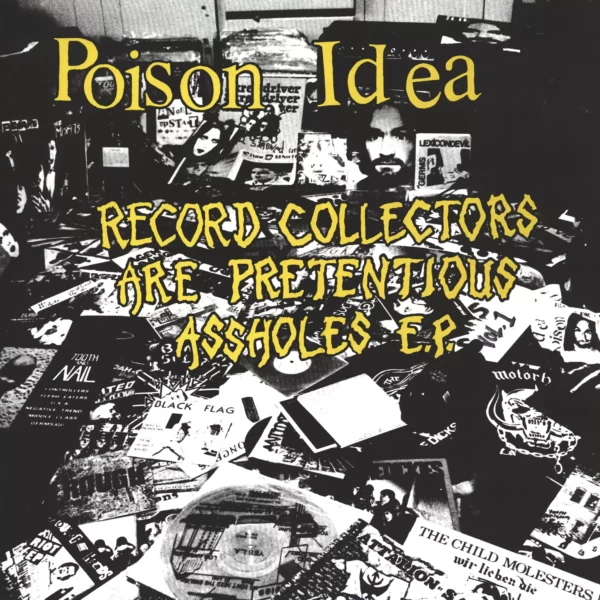 Poison Idea: Record Collectors Are Pretentious Assholes