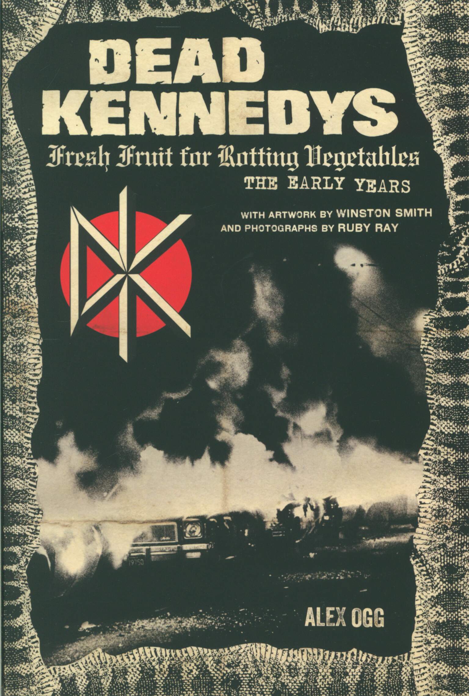 Dead Kennedys / Alex Ogg: Fresh Fruit for Rotting Vegetables - The Early Years