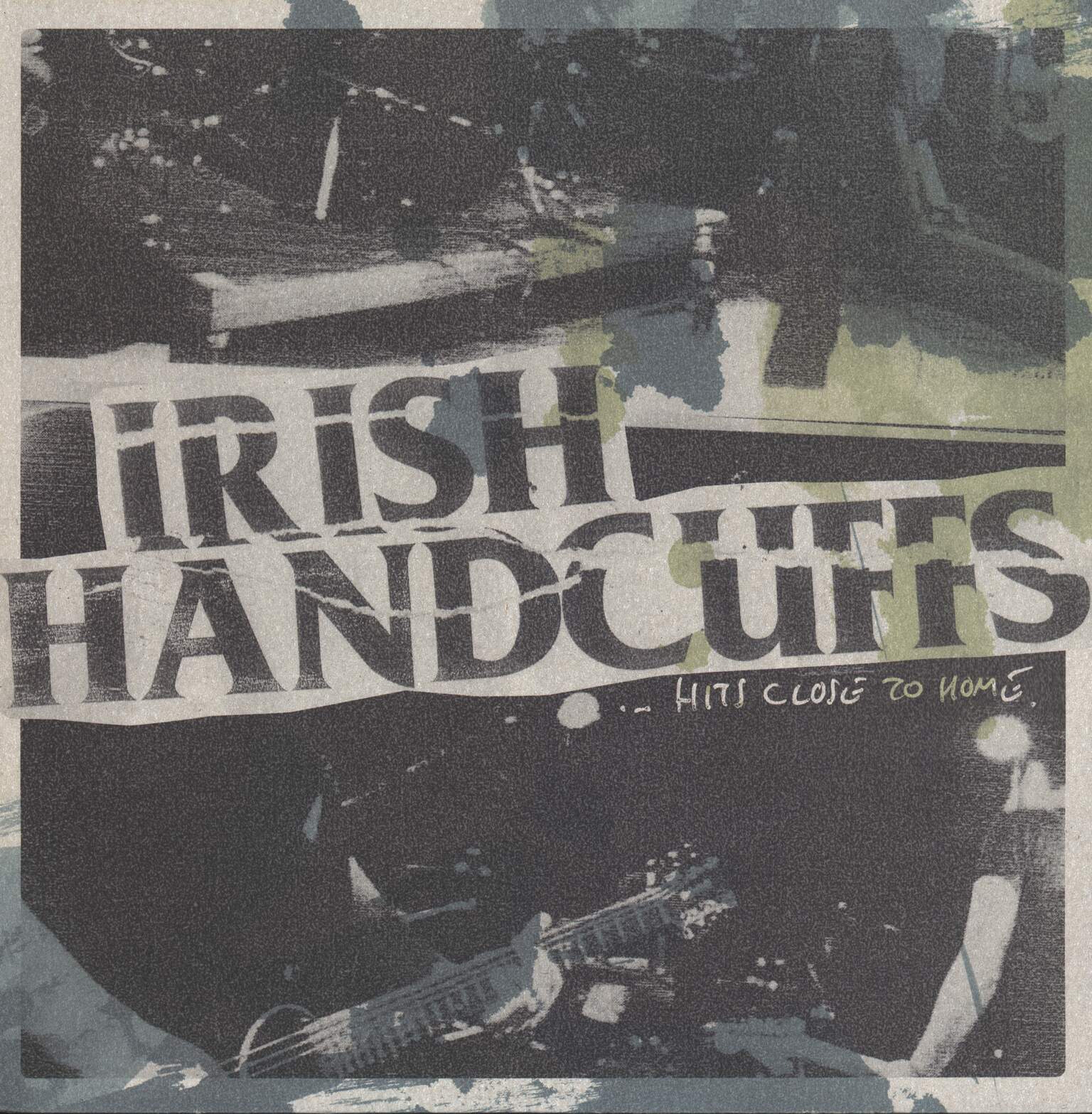 Irish Handcuffs: ...Hits Close To Home