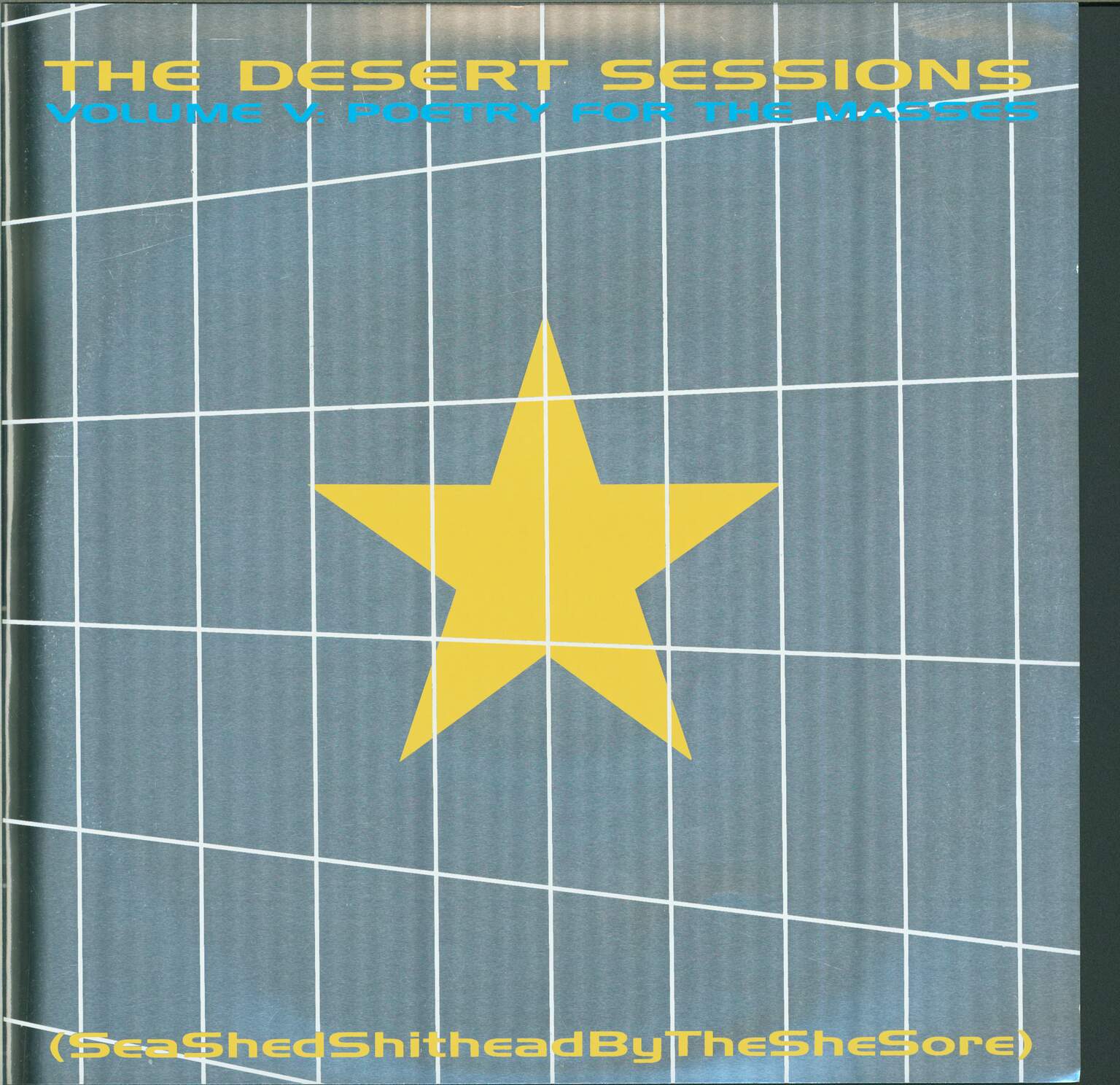 The Desert Sessions: Volume V: Poetry For The Masses (Sea Shed Shithead By The She Sore)
