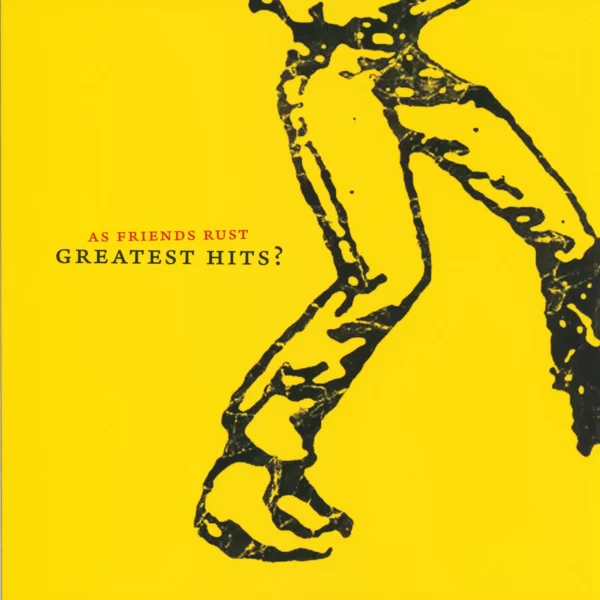 As Friends Rust: Greatest Hits?