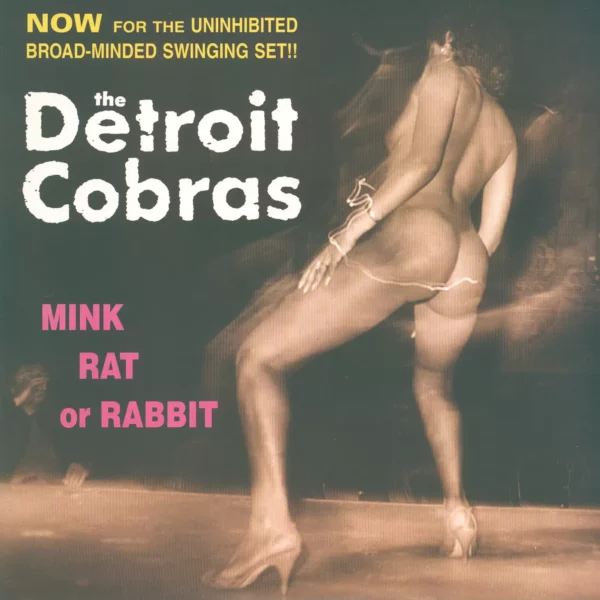 The Detroit Cobras: Mink Rat Or Rabbit