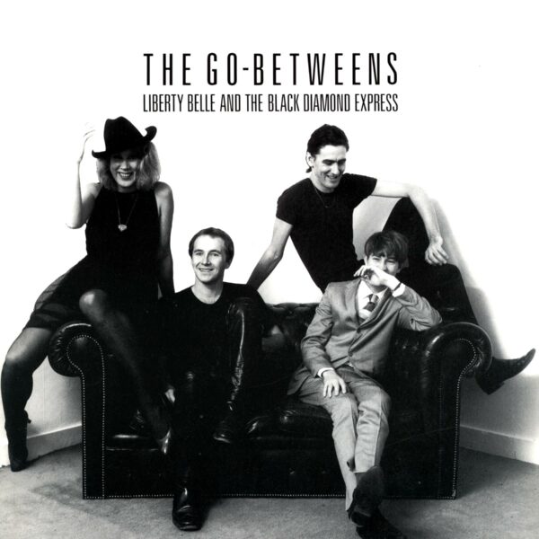 The Go-Betweens: Liberty Belle And The Black Diamond Express