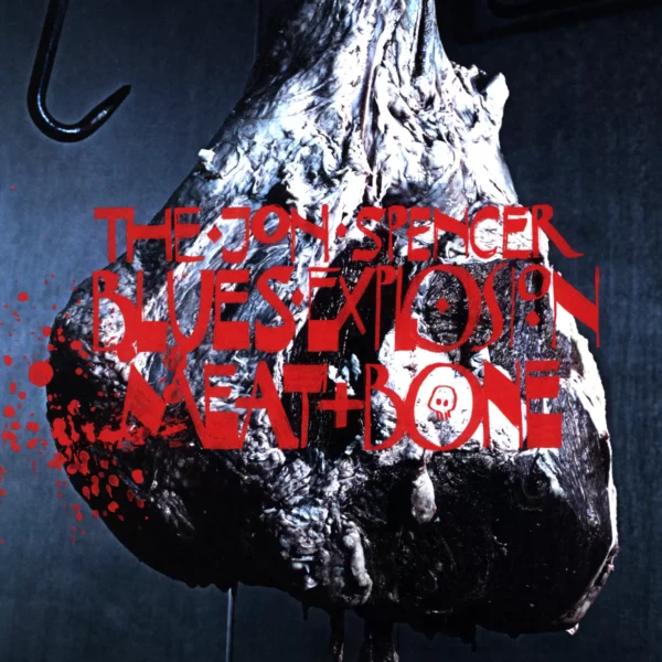 The Jon Spencer Blues Explosion: Meat And Bone