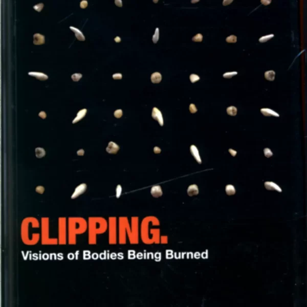 Clipping.: Visions Of Bodies Being Burned