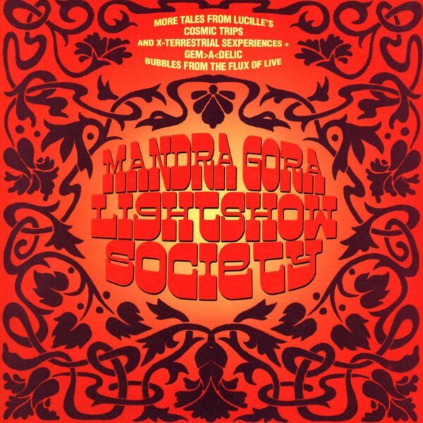 Mandra Gora Lightshow Society: More Tales From Lucille's Cosmic Trips And X-Terrestial Sexperiences + Gem>A<Delic Bubbles From The Flux Of Live
