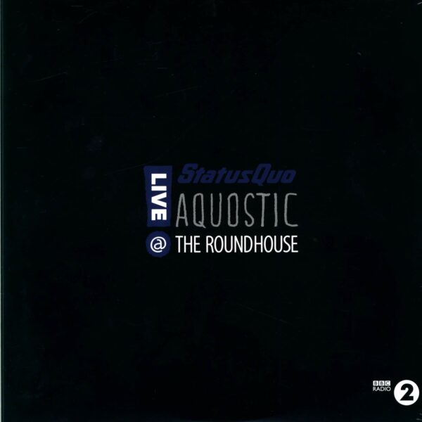 Status Quo: Aquostic - Live @ The Roundhouse