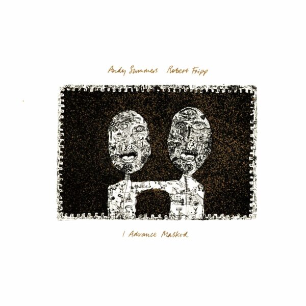 Robert Fripp / Andy Summers: I Advance Masked