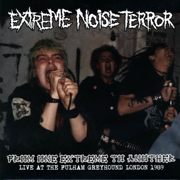 Extreme Noise Terror: From One Extreme To Another (Live At The Fulham Greyhound London 1989)