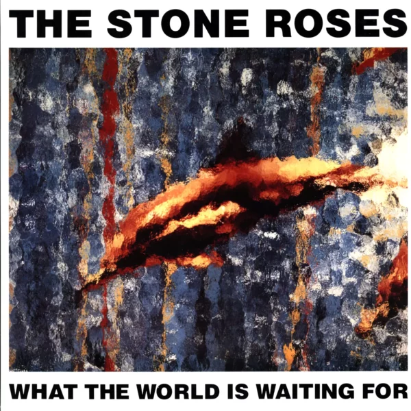 The Stone Roses: What The World Is Waiting For