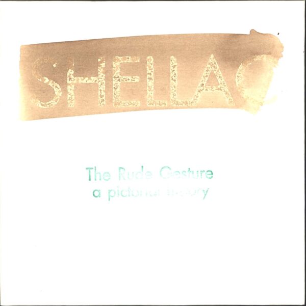 Shellac: The Rude Gesture (A Pictorial History)
